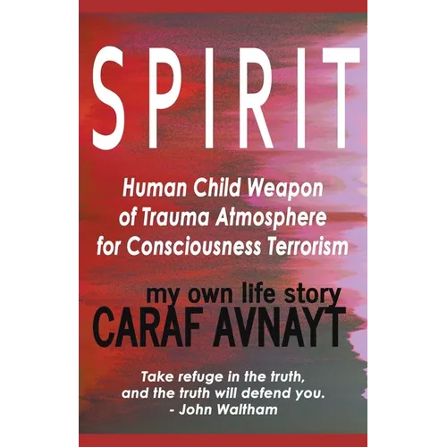 S P I R I T - Human Child Source of Trauma Hormones for Emotional & Consciousness Terrorism - Paperback