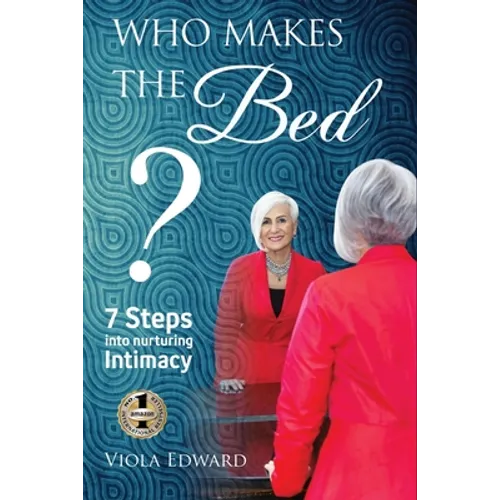 Who Makes the Bed?: 7 Steps into Nurturing Intimacy Beyond the Myths - Paperback