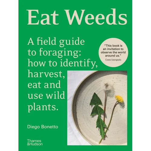Eat Weeds: A Field Guide to Foraging: How to Identify, Harvest, Eat and Use Wild Plants - Paperback
