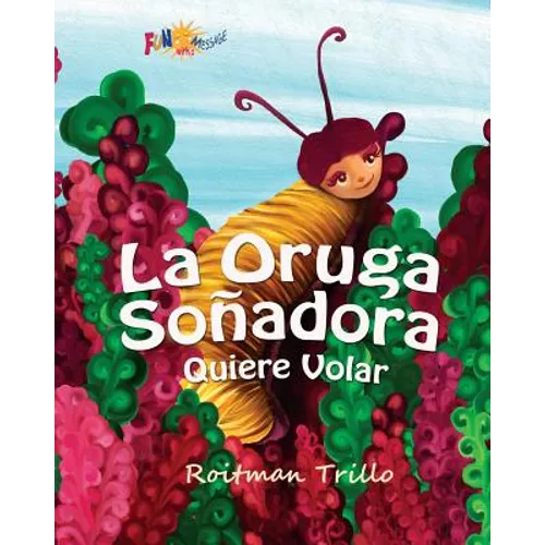 La Oruga Soñadora: Quiere Volar (Caterpillar's Dream) - Paperback