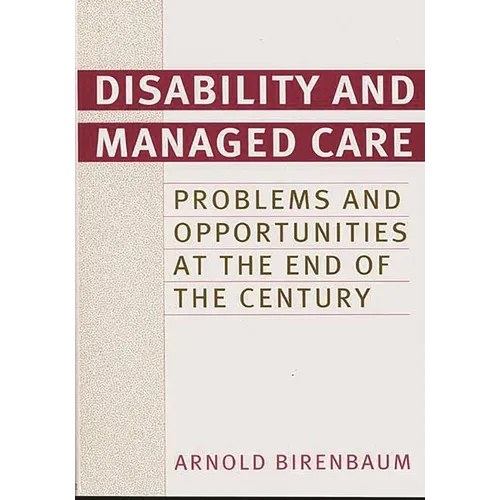 Disability and Managed Care: Problems and Opportunities at the End of the Century - Hardcover