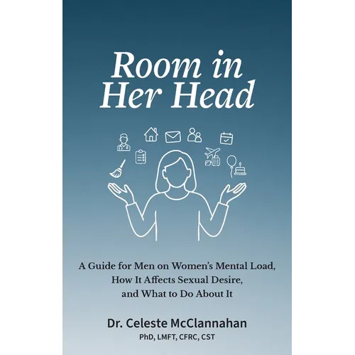 Room in Her Head: A Guide for Men on Women's Mental Load, How It Affects Sexual Desire, and What to Do About It - Paperback