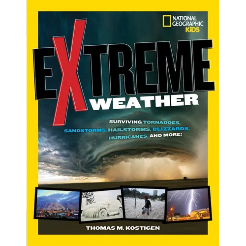 Extreme Weather: Surviving Tornadoes, Sandstorms, Hailstorms, Blizzards, Hurricanes, and More! - Paperback