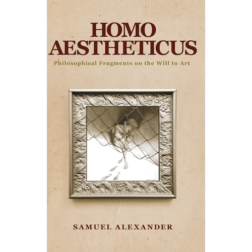 Homo Aestheticus: Philosophical Fragments on the Will to Art - Hardcover