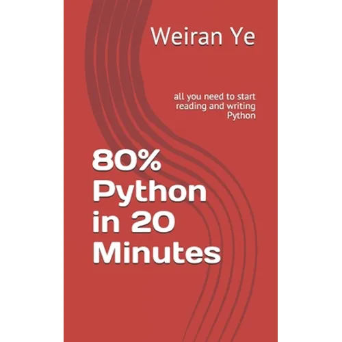 80% Python in 20 Minutes: all you need to start reading and writing Python - Paperback