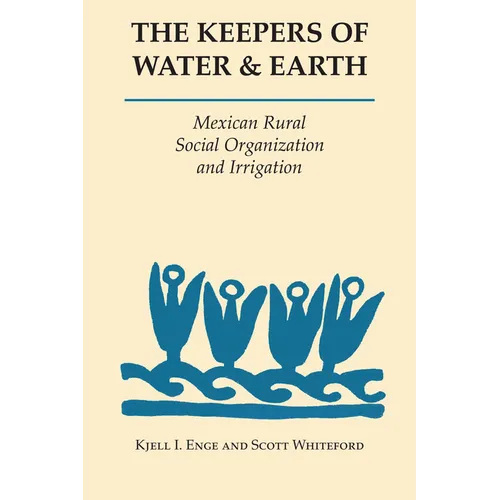 The Keepers of Water and Earth: Mexican Rural Social Organization and Irrigation - Paperback