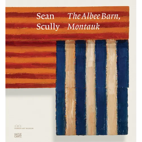 Sean Scully: The Albee Barn, Montauk - Hardcover