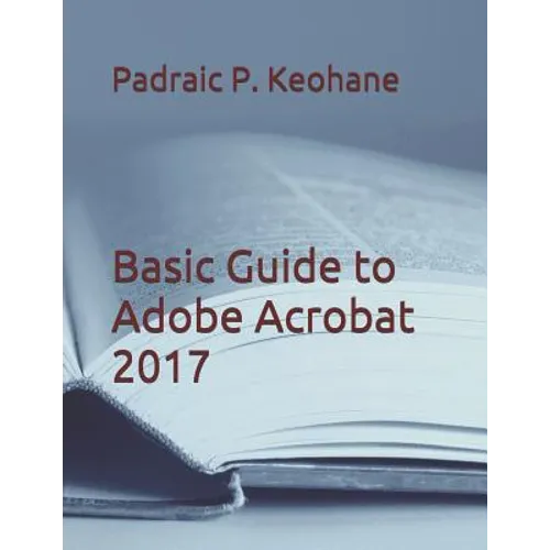 Basic Guide to Adobe Acrobat 2017 - Paperback