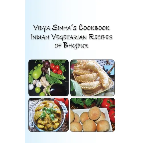 Vidya Sinha's Cookbook Indian Vegetarian Recipes of Bhojpur - Paperback