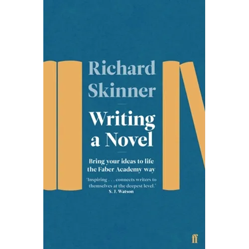 Writing a Novel: Bring Your Ideas to Life the Faber Academy Way - Paperback