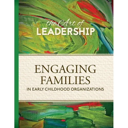 Art of Leadership Engaging Families in Early Childhood Organizations - Paperback
