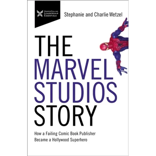 The Marvel Studios Story: How a Failing Comic Book Publisher Became a Hollywood Superhero - Paperback
