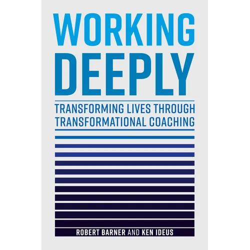 Working Deeply: Transforming Lives Through Transformational Coaching - Hardcover
