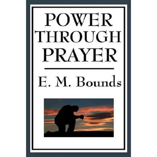 Power Through Prayer: A Classic Work on the Power and Practice of Prayer - Paperback