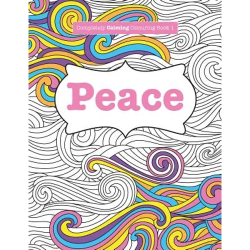 Completely Calming Colouring Book 1: Peace - Paperback