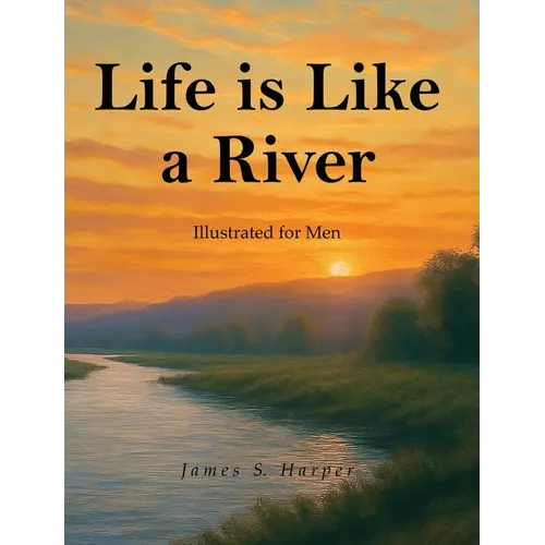 Life Is Like A River (Illustrated for Men) - Hardcover