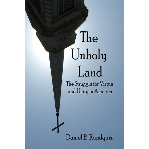 The Unholy Land: The Struggle for Virtue and Unity in America - Paperback