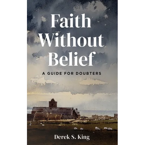 Faith Without Belief: A Guide for Doubters - Hardcover