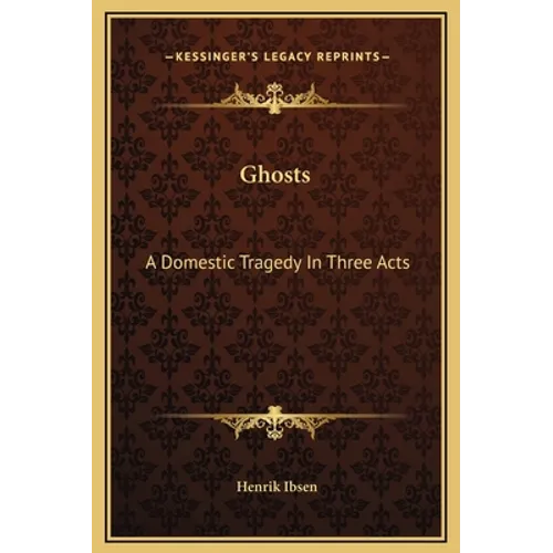 Ghosts: A Domestic Tragedy In Three Acts - Hardcover