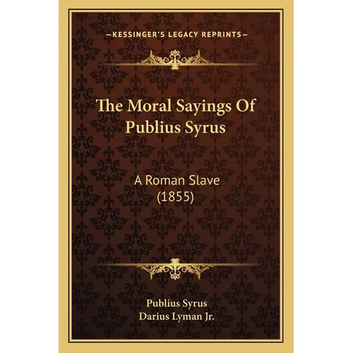 The Moral Sayings Of Publius Syrus: A Roman Slave (1855) - Paperback