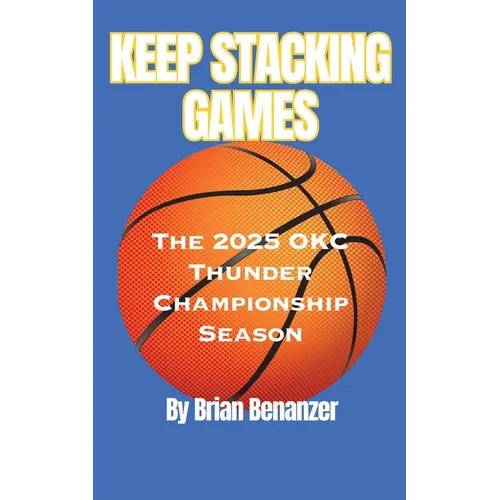 Keep Stacking Games: The 2025 OKC Thunder Championship Season - Paperback