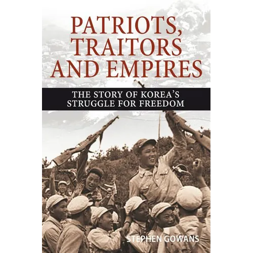 Patriots, Traitors and Empires: The Story of Korea's Struggle for Freedom - Paperback