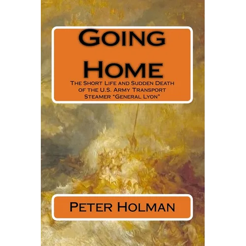 Going Home: The Short Life and Sudden Death of the U.S. Army Transport Steamer 