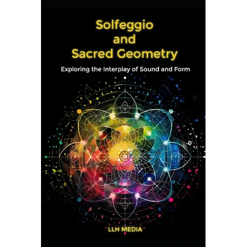 Solfeggio and Sacred Geometry: Exploring the Interplay of Sound and Form - Paperback