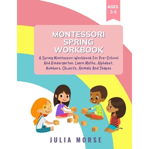 Montessori Spring Workbook: A Spring Montessori Workbook For Pre-School And Kindergarten. Learn Maths, Alphabet, Numbers, Objects, Animals And Shapes - Paperback
