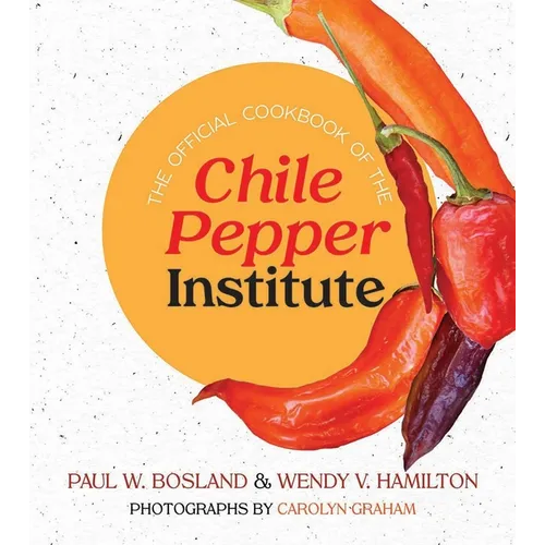 The Official Cookbook of the Chile Pepper Institute