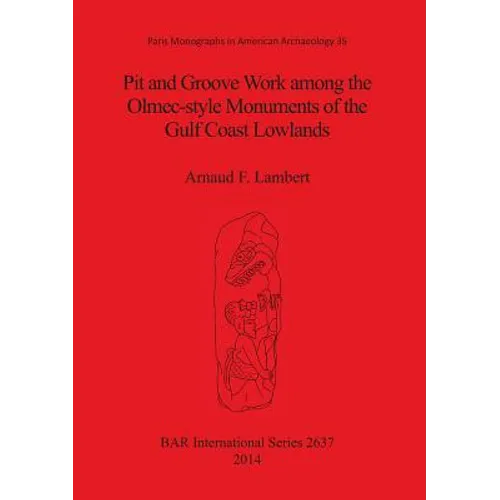 Pit and Groove Work among the Olmec-style Monuments of the Gulf Coast Lowlands - Paperback