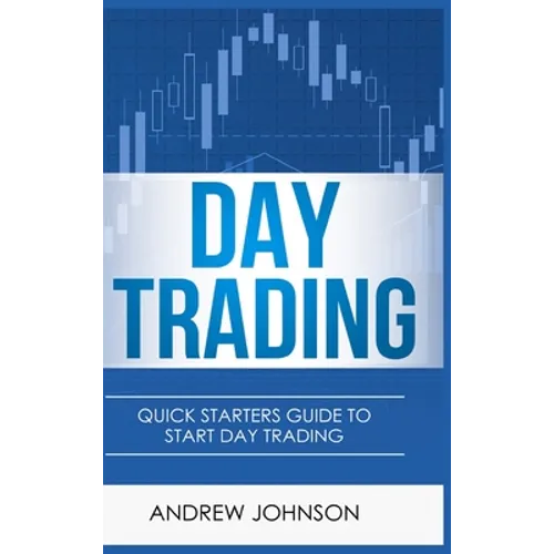 Day Trading - Hardcover Version: Quick Starters Guide To Day Trading - Hardcover