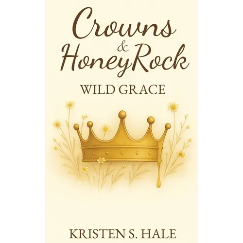Crowns & HoneyRock: Wild Grace - Hardcover