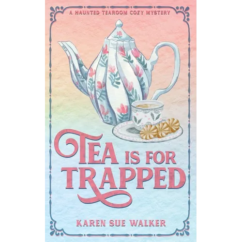 Tea is for Trapped: A Haunted Tearoom Cozy Mystery With Recipes - Paperback