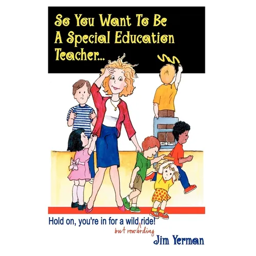 So You Want to Be a Special Education Teacher: Hold On, You're in for a Wild (But Rewarding) Ride! - Paperback
