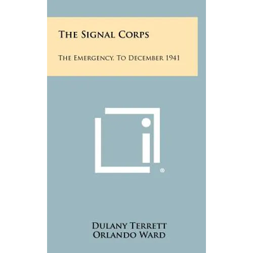 The Signal Corps: The Emergency, to December 1941 - Hardcover