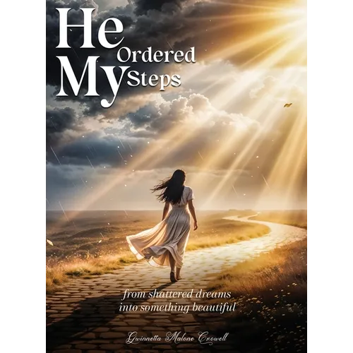 He Ordered My Steps: From Shattered Dreams Into Something Beautiful - Hardcover