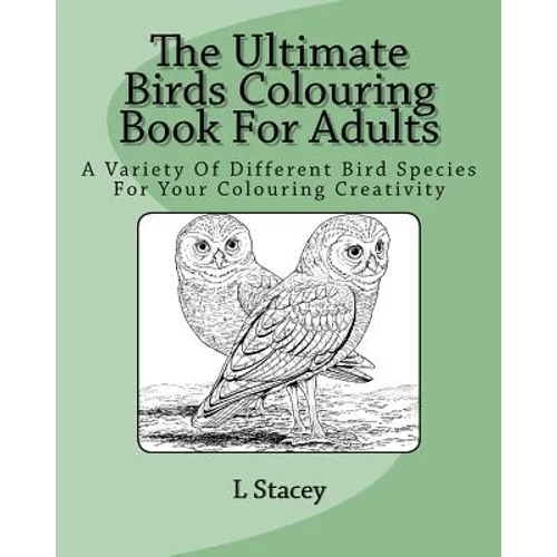 The Ultimate Birds Colouring Book For Adults: A Variety Of Different Bird Species For Your Colouring Creativity - Paperback