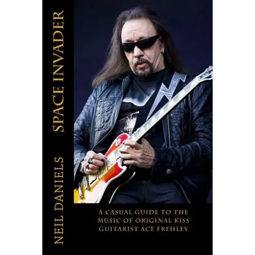 Space Invader - A Casual Guide To The Music Of Original KISS Guitarist Ace Frehley - Paperback