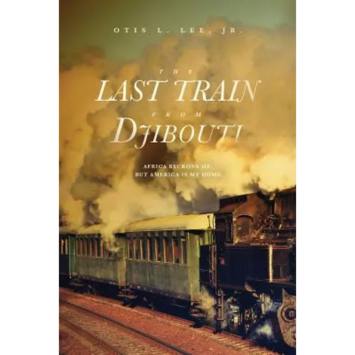 The Last Train From Djibouti: Africa Beckons Me, But America is My Home