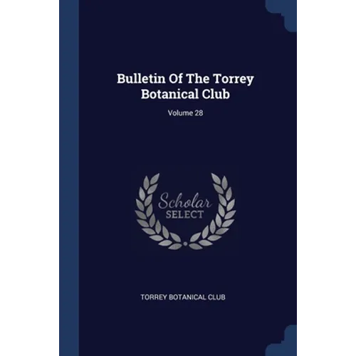 Bulletin Of The Torrey Botanical Club; Volume 28 - Paperback