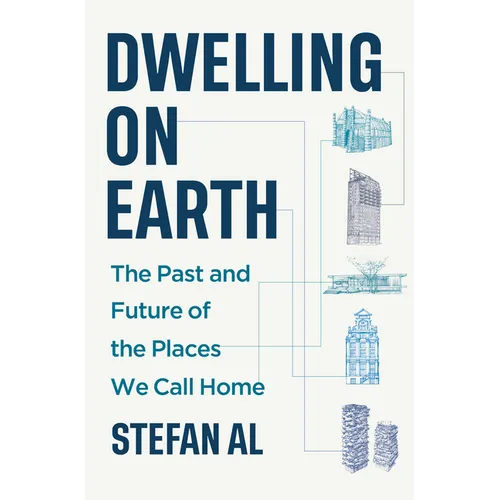 Dwelling on Earth: The Past and Future of the Places We Call Home - Hardcover