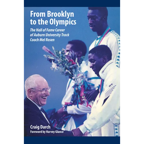 From Brooklyn to the Olympics: The Hall of Fame Career of Auburn University Track Coach Mel Rosen - Hardcover