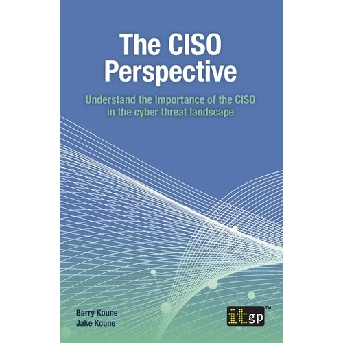 The CISO Perspective: Understand the importance of the CISO in the cyber threat landscape