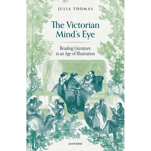 The Victorian Mind's Eye: Reading Literature in an Age of Illustration