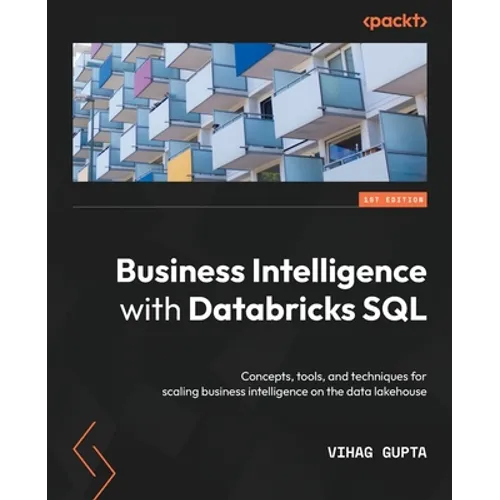 Business Intelligence with Databricks SQL: Concepts, tools, and techniques for scaling business intelligence on the data lakehouse - Paperback