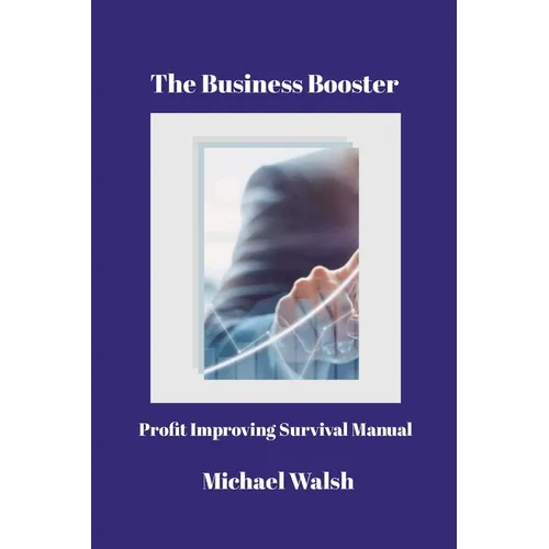 The Business Booster: Profit Improving Survival Manual - Paperback