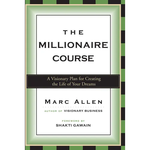 The Millionaire Course: A Visionary Plan for Creating the Life of Your Dreams - Paperback