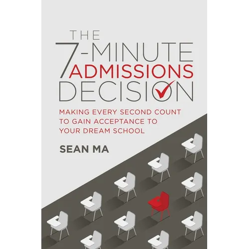The 7-Minute Admissions Decision: Making Every Second Count to Gain Acceptance to Your Dream School - Paperback