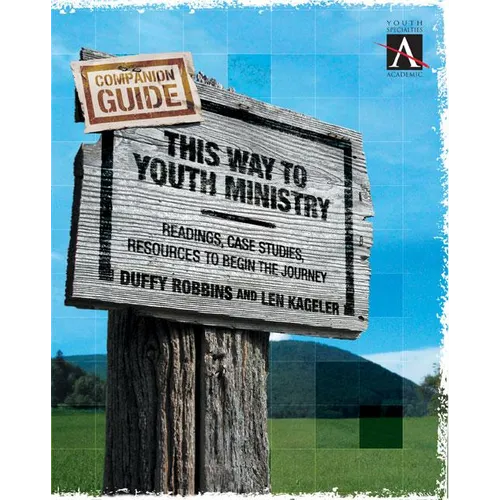 The This Way to Youth Ministry - Companion Guide: Readings, Case Studies, Resources to Begin the Journey - Paperback